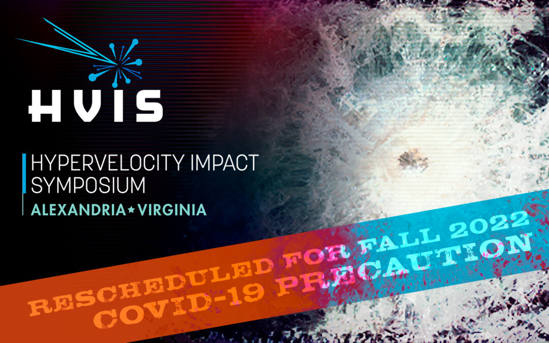 HVIS Hypervelocity Impact Symposium Rescheduled for Fall 2022